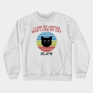 I like my coffee how I like my cat Crewneck Sweatshirt